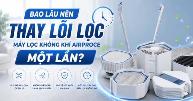 Bao lâu thay lõi lọc AirProce Dấu hiệu nhận biết cần thay lõi máy lọc không khí_1