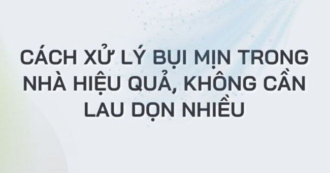 Các cách hạn chế bụi trong nhà hiệu quả_1