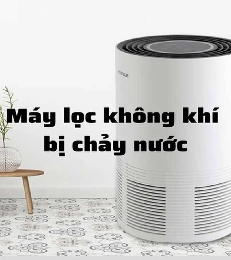 Máy lọc không khí hay bị rò nước_2