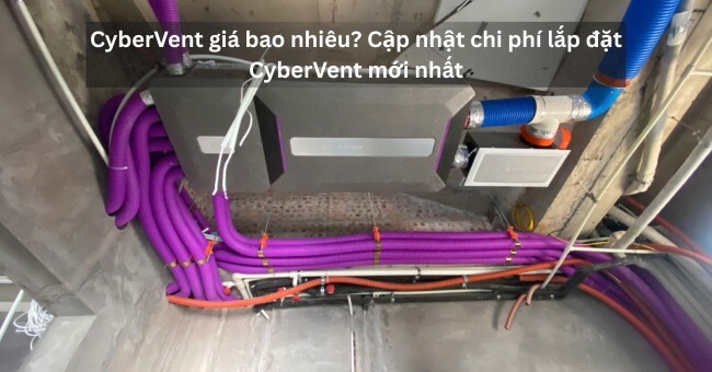 CyberVent giá bao nhiêu Cập nhật chi phí lắp đặt CyberVent mới nhất_1