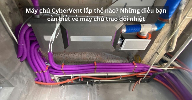 Máy chủ CyberVent lắp thế nào Những điều bạn cần biết về máy chủ trao đổi nhiệt_1
