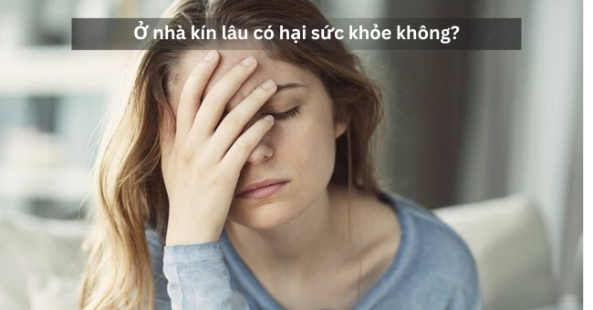 Ở nhà kín lâu có hại sức khỏe không (1)