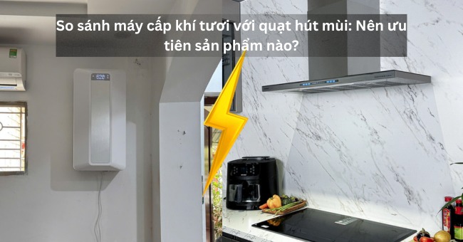So sánh máy cấp khí tươi với quạt hút mùi Nên ưu tiên sản phẩm nào_1