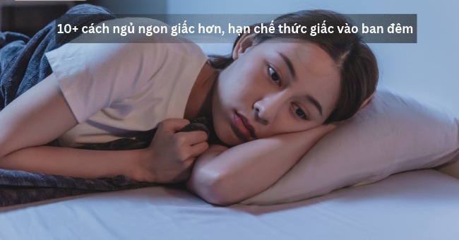 10+ cách ngủ ngon giấc hơn, hạn chế thức giấc vào ban đêm_1