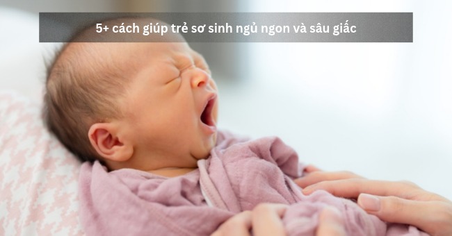 5+ cách giúp trẻ sơ sinh ngủ ngon và sâu giấc_1