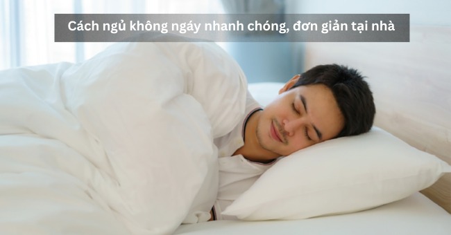 Cách ngủ không ngáy nhanh chóng, đơn giản tại nhà_1