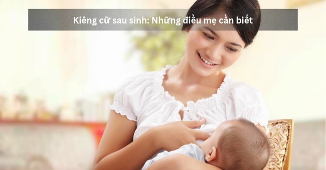 Kiêng cữ sau sinh_ Những điều mẹ cần biết_1