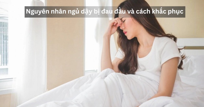 Nguyên nhân ngủ dậy bị đau đầu và cách khắc phục_1