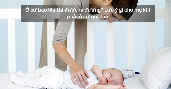 Ở cữ bao lâu thì được ra đường Lưu ý gì cho mẹ khi phải ở cữ quá lâu_1