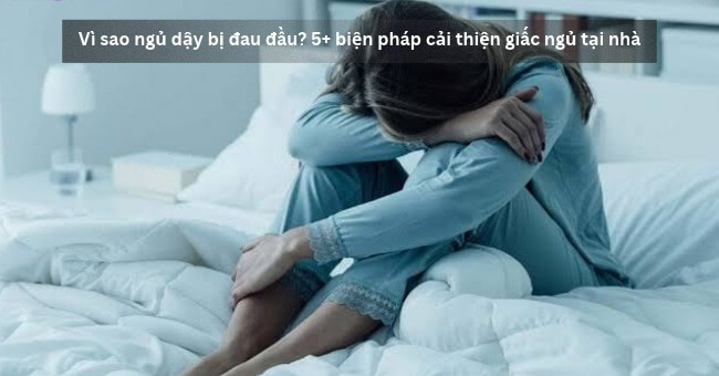 Vì sao ngủ dậy bị đau đầu_ 5+ biện pháp cải thiện giấc ngủ tại nhà_4